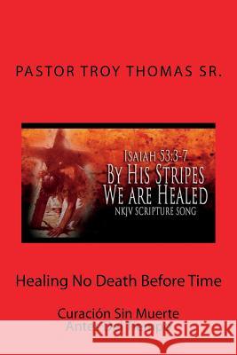 Healing No Death Before Time: Spanish, Curación Sin Muerte Antes Del Tiempo Thomas Sr, Troy 9781987451221 Createspace Independent Publishing Platform - książka