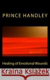 Healing of Emotional Wounds Prince Handley 9780692230190 University of Excellence Press