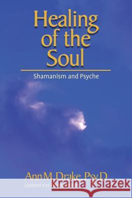 Healing of the Soul: Shamanism and Psyche Ann M. Drake 9781934934005 Busca, Incorporated - książka