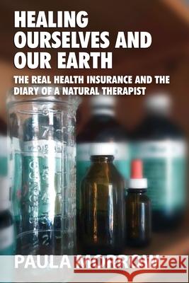 Healing Ourselves and Our Earth Paula Morrow 9780980742640 Tomorrow Publications - książka