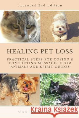 Healing Pet Loss: Practical Steps for Coping and Comforting Messages from Animals and Spirit Guides Second Edition Marianne Soucy 9781717596475 Createspace Independent Publishing Platform - książka