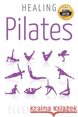 Healing Pilates: Pilates - Successful Guide to Pilates Anatomy, Pilates Exercises, and Total Body Fitness Ellena Ivanov 9781515137405 Createspace - książka