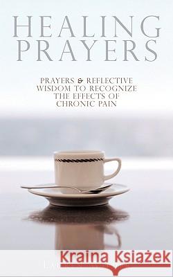 Healing Prayers: Prayers & Reflective Wisdom to Recognize the Effects of Chronic Pain Wilder, Lauren 9781440145896 iUniverse.com - książka