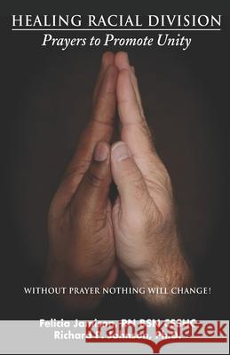 Healing Racial Division: Prayers to Promote Unity Richard Johnson Felicia Jamison 9780990338451 Richard P. Johnson and Felicia Jamison - książka