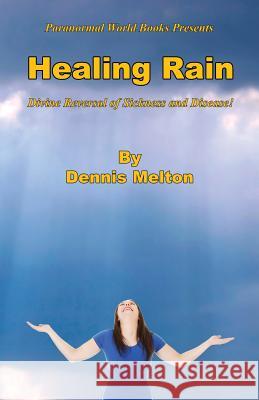 Healing Rain - Divine Reversal of Sickness and Disease! Dennis Melton 9781608625116 E-Booktime, LLC - książka