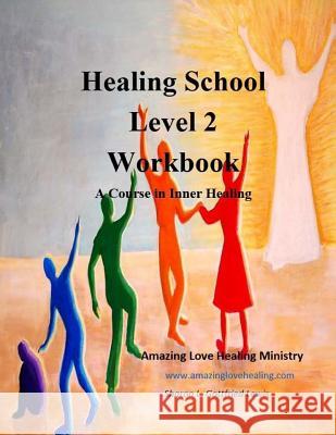 Healing School Level 2 Workbook: A Course in Inner Healing: 2nd edition Sharon Gottfried Lewis 9781546666998 Createspace Independent Publishing Platform - książka