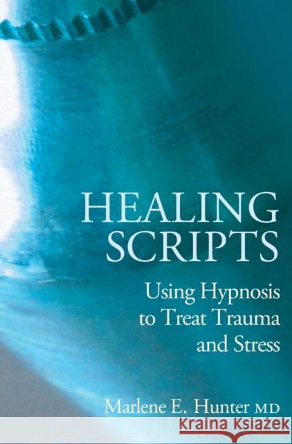 Healing Scripts: Using Hypnosis to Treat Trauma and Stress Hunter, Marlene E. 9781845900724 Crown House Publishing - książka