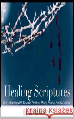 Healing Scriptures: 300 Healing Bible Verses On The Proven Healing Promises From God's Word Adkins, Chris 9781501084928 Createspace - książka