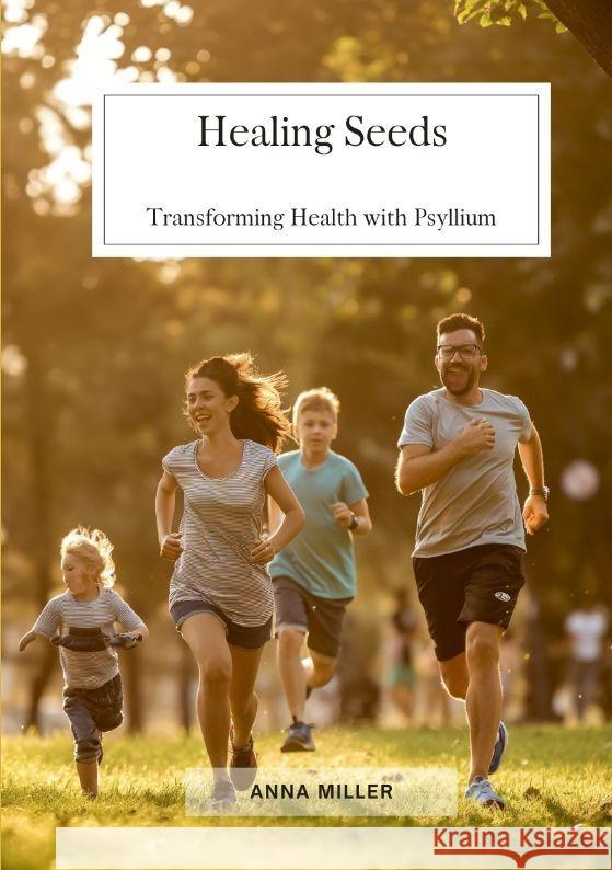 Healing Seeds: Transforming Health with Psyllium Anna Miller 9783384123930 Tredition Gmbh - książka