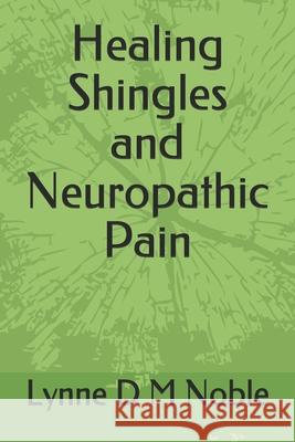 Healing Shingles and Neuropathic Pain Lynne D. M. Noble 9781799040620 Independently Published - książka