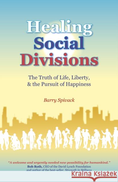 Healing Social Divisions: The Truth of Life, Liberty and the Pursuit of Happiness Spivack, Barry 9781785359699 John Hunt Publishing - książka