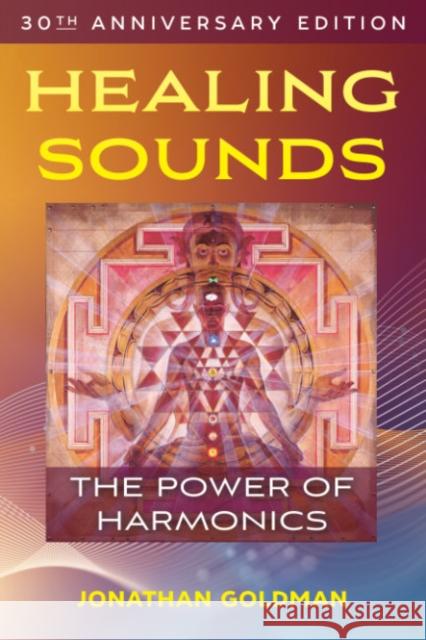 Healing Sounds: The Power of Harmonics Jonathan Goldman 9781644115824 Inner Traditions Bear and Company - książka