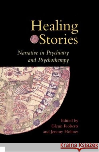 Healing Stories : Narrative in Psychiatry and Psychotherapy Glenn Roberts Jeremy Holmes 9780192628275 Oxford University Press - książka