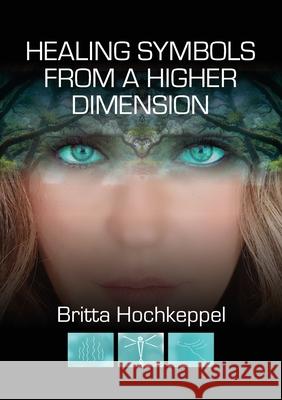 Healing Symbols from a Higher Dimension Britta Hochkeppel 9781913170905 Fisher King Publishing - książka