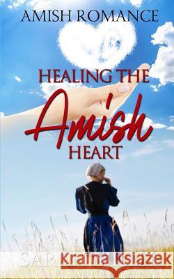 Healing the Amish Heart Sarah Miller 9781797707860 Independently Published - książka