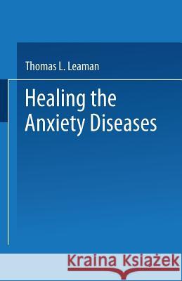 Healing the Anxiety Diseases Thomas L. Leaman T. L. Leaman 9780306441288 Springer - książka