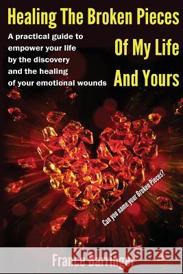 Healing the Broken Pieces of My Life and Yours France Barringer 9781508596523 Createspace - książka