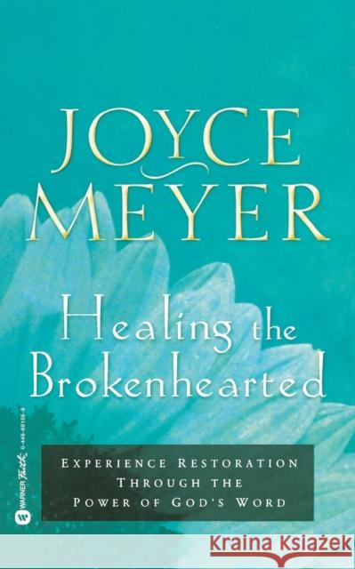 Healing the Brokenhearted: Experience Restoration Through the Power of God's Word Joyce Meyer 9780446691567 Faithwords - książka