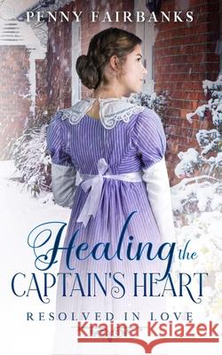 Healing the Captain's Heart: A Clean Regency Romance Penny Fairbanks 9781670076137 Independently Published - książka