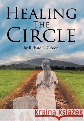 Healing the Circle Richard L Gibson 9781662409738 Page Publishing, Inc. - książka