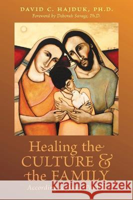 Healing the Culture and the Family According to John Paul II David C Hajduk, Deborah Savage 9781990685163 Arouca Press - książka