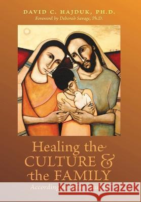 Healing the Culture and the Family According to John Paul II David C Hajduk, Deborah Savage 9781990685170 Arouca Press - książka