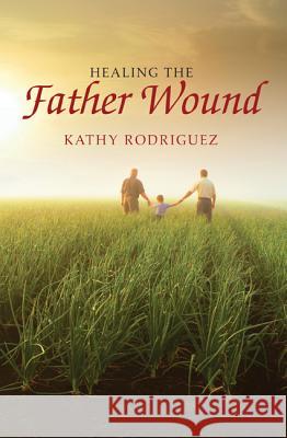 Healing the Father Wound Kathy Rodriguez 9781625648488 Wipf & Stock Publishers - książka