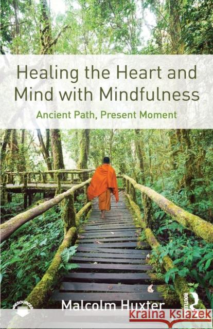 Healing the Heart and Mind with Mindfulness: Ancient Path, Present Moment Malcolm Huxter 9781138851351 Taylor & Francis - książka