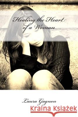 Healing the Heart of a Woman Laura Gagnon 9781490525051 Createspace Independent Publishing Platform - książka