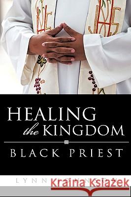 Healing The Kingdom Black Priest Johnson, Lynn 9781615797134 Xulon Press - książka