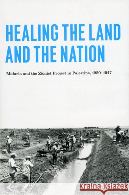 Healing the Land and the Nation: Malaria and the Zionist Project in Palestine, 1920-1947 Sandra M. Sufian 9780226779355 University of Chicago Press - książka
