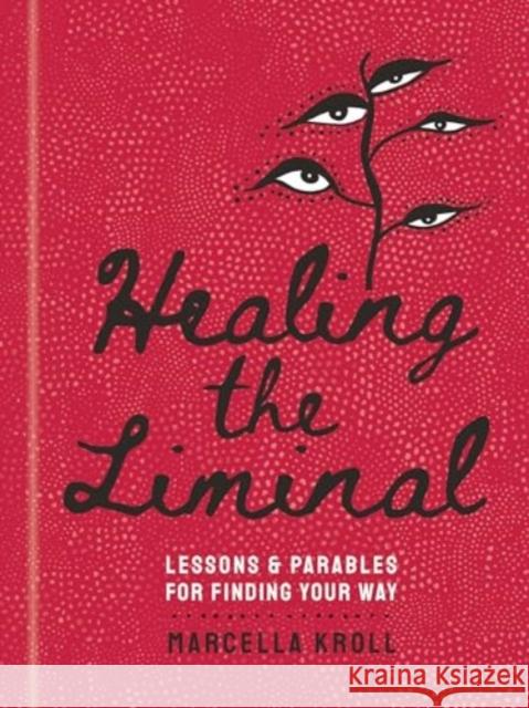 Healing the Liminal: Lessons & Parables for Finding Your Way Marcella Kroll 9781454948735 Sterling Ethos - książka