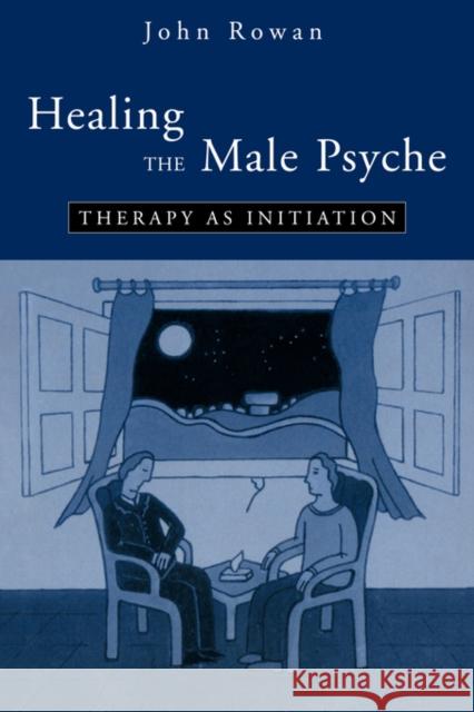 Healing the Male Psyche: Therapy as Initiation Rowan, John 9780415100496 Routledge - książka