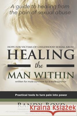 Healing the Man Within: Hope For Victims of Childhood Sexual Abuse Boyd, Randy 9780986398704 Courageous Healers Publishing - książka