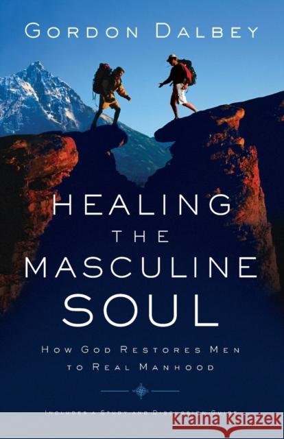 Healing the Masculine Soul: God's Restoration of Men to Real Manhood Gordon Dalbey 9780849944383 W Publishing Group - książka