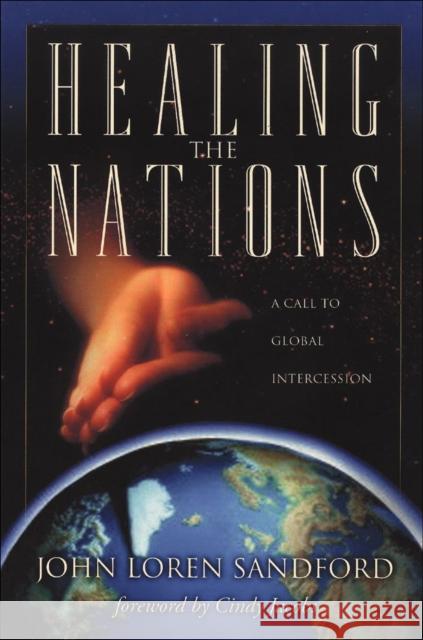 Healing the Nations: A Call to Global Intercession John Loren Sandford Cindy Jacobs John Loren Elihah 9780800792763 Chosen Books - książka