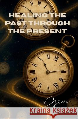 Healing the Past Through The Present Gia 9781969687044 Rooted Hound Press - książka