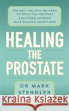 Healing the Prostate: The Best Holistic Methods to Treat the Prostate and Other Common Male-Related Conditions Dr. Mark Stengler 9781788175333 Hay House UK Ltd