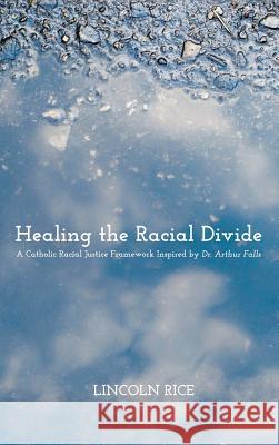 Healing the Racial Divide Lincoln Rice 9781498227551 Pickwick Publications - książka