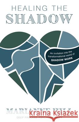 Healing The Shadow - Deep Process Psychotherapy: An Invitation into the Transformational World of Shadow Work Marianne Hill 9781068724503 Healing the Shadow - książka
