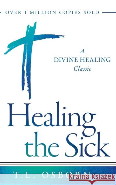 Healing the Sick: A Divine Healing Classic Osborn, T. L. 9781680317947 Harrison House - książka