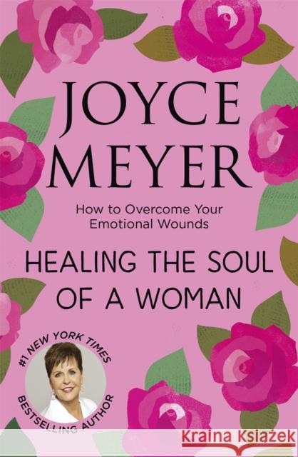 Healing the Soul of a Woman: How to overcome your emotional wounds Joyce Meyer 9781473697546 John Murray Press - książka