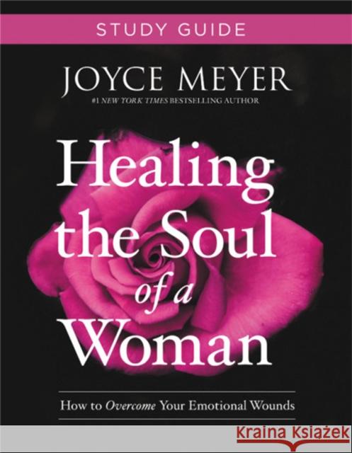 Healing the Soul of a Woman Study Guide: How to Overcome Your Emotional Wounds Joyce Meyer 9781546011781 Faithwords - książka