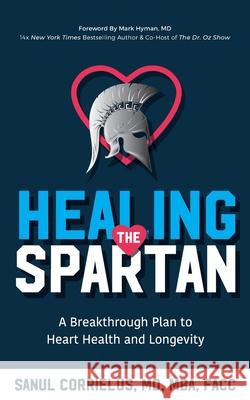 Healing the Spartan﻿: A Breakthrough Plan to Heart Health and Longevity Corrielus, Sanul 9781644845264 Purposely Created Publishing Group - książka