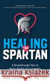 Healing the Spartan﻿: A Breakthrough Plan to Heart Health and Longevity Corrielus, Sanul 9781644845264 Purposely Created Publishing Group