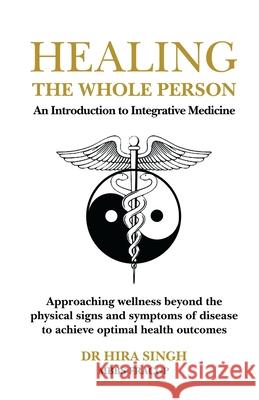 Healing the Whole Person: An Introduction to Integrative Medicine Hira Singh 9780648344353 Hill of Content Publishing - książka