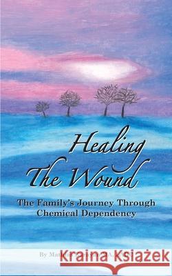 Healing The Wound: The Family's Journey Through Chemical Dependency Karayan, Mathias S. 9781542553490 Createspace Independent Publishing Platform - książka