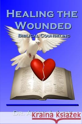 Healing the Wounded (Biblical Counseling) Alvin Low 9781430317685 Lulu.com - książka