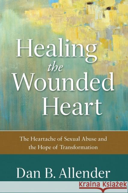 Healing the Wounded Heart – The Heartache of Sexual Abuse and the Hope of Transformation Dan B. Allender 9780801015687 Baker Books - książka