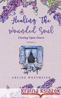 Healing the Wounded Soul: Closing Open Doors volume 2 Westmeier, Arline 9781951775797 Readersmagnet LLC - książka